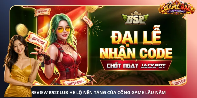 Review B52Club hé lộ nền tảng của cổng game lâu năm