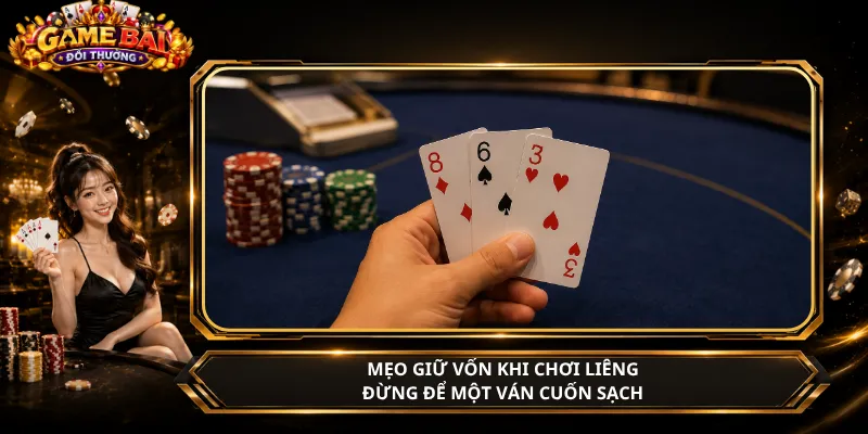 Mẹo giữ vốn khi chơi Liêng với 4 giới hạn cần nhớ